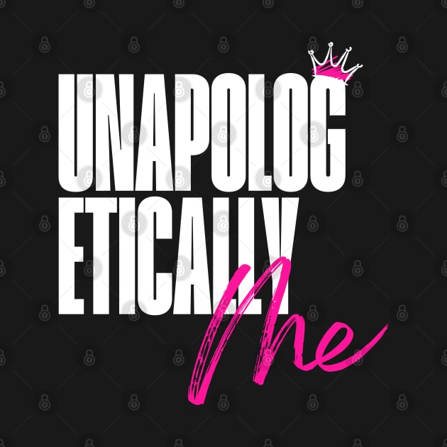 Unapologetically Me She Boss by SheCanBoss