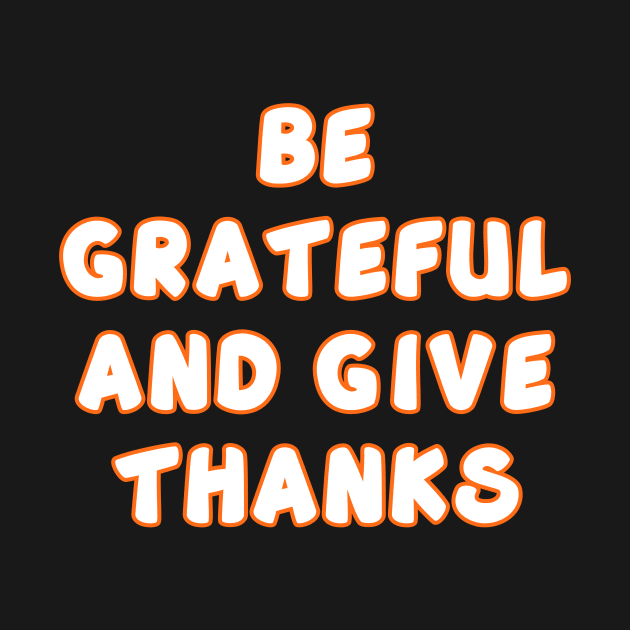 Be Grateful And Give Thanks v2 by Word and Saying