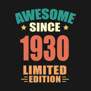 Awesome Since 1930 Limited Edition Birthday Gift Idea T-Shirt
