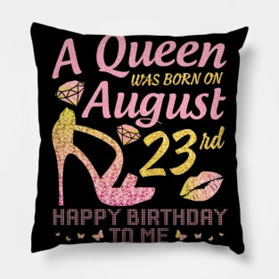 A Queen Was Born On August 23rd Happy Birthday To Me Nana Mommy Mama Aunt Sister Wife Daughter Niece Pillow