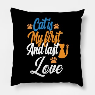 love my cat's my first and last love Pillow