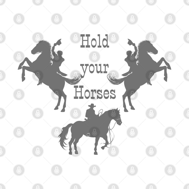 Hold your Horses!!! by meltubs76