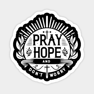 Pray Hope and Don’t Worry Magnet