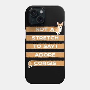 Corgi Lover, Not a Stretch to Say I Adore Corgis Phone Case