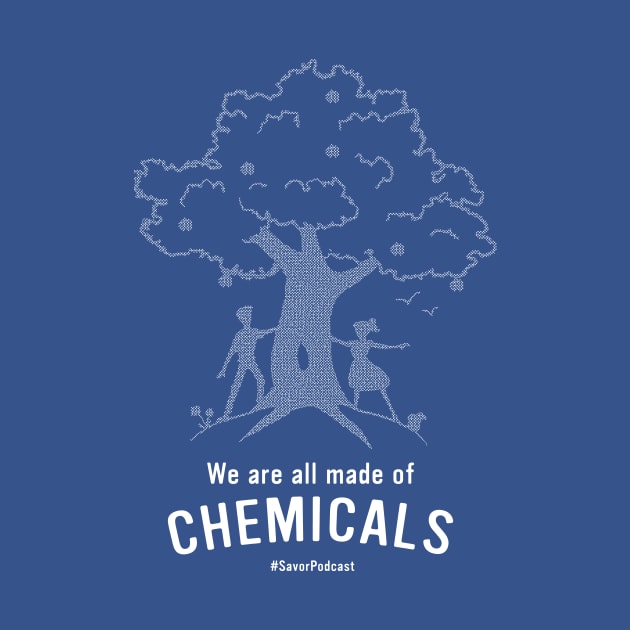 We Are All Made of Chemicals! by Savor