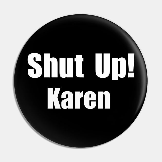 Shut Up Karen Pin by Theblackberry