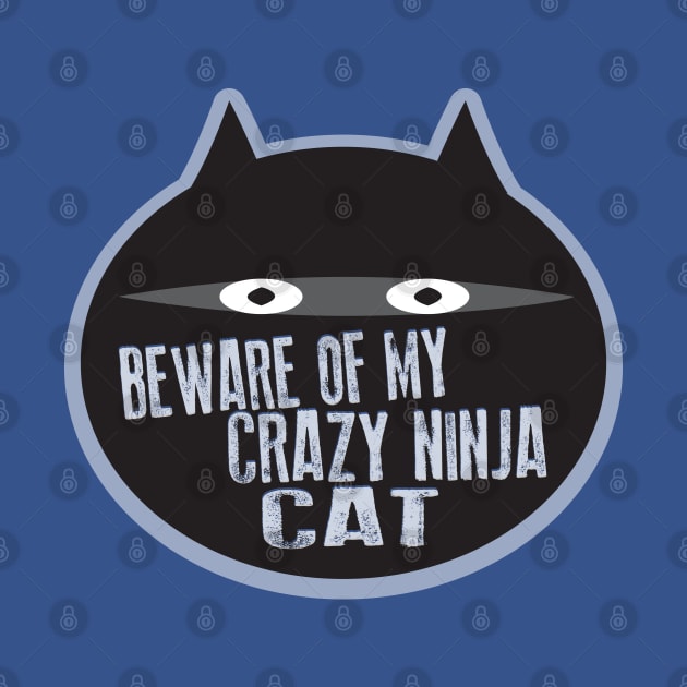 Beware of my Crazy Ninja Cat by Jitterfly