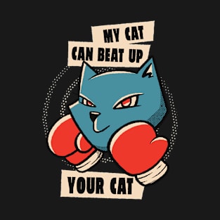 My cat can beat up your cat T-Shirt