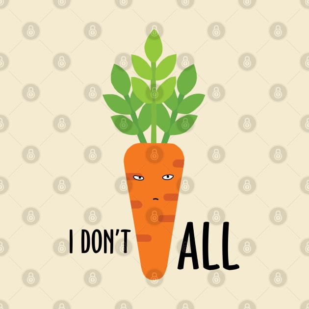 I Don't Carrot All by KewaleeTee