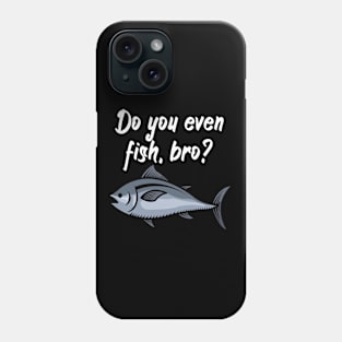 Do you even fish, bro Phone Case