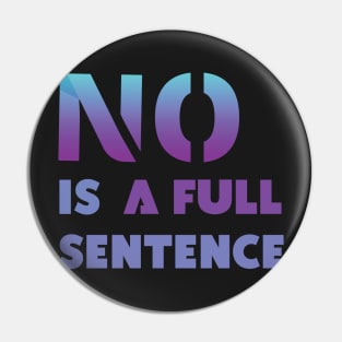 No Is A Full Sentence Pin