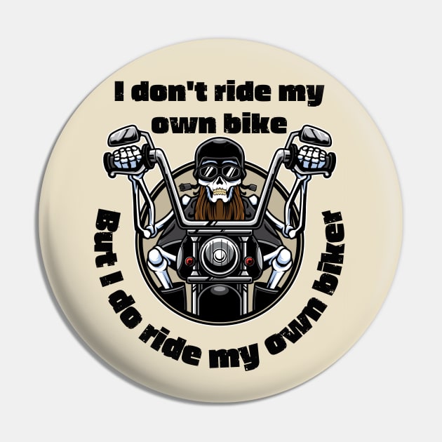 I Don't Ride My Own Bike But I Do Ride My Own Biker Pin by OnlyHumor