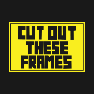 Cut out these frames T-Shirt