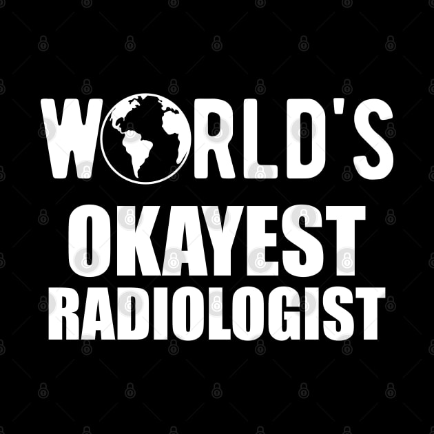 Radiologist - World's Okayest Radiologist by KC Happy Shop