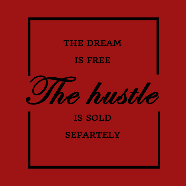 FUNNY WOMEN SAYINGS GIFT IDEA 2020 :THE Dream is Free the Hustle is Sold Separately by flooky