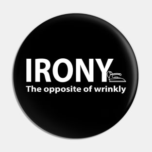 Irony, the opposite of wrinkly Pin