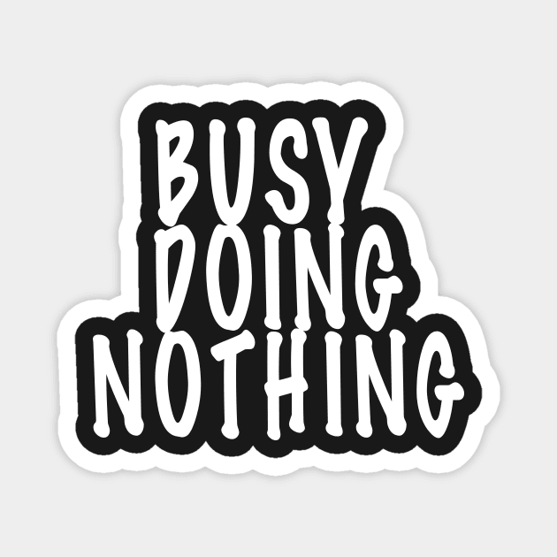 Busy Doing Nothing Magnet by TheAlmighty1