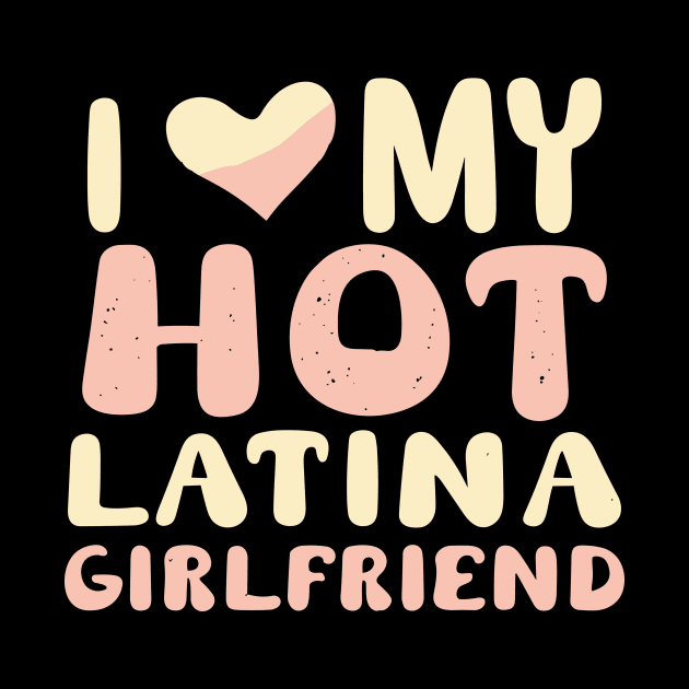 I Love My Hot Latina Girlfriend by Teewyld