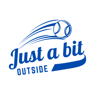 Just A Bit Outside T-Shirt