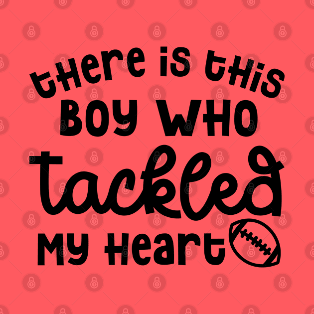 There Is This Boy Who Tackled My Heart Football Mom Cute Funny by GlimmerDesigns