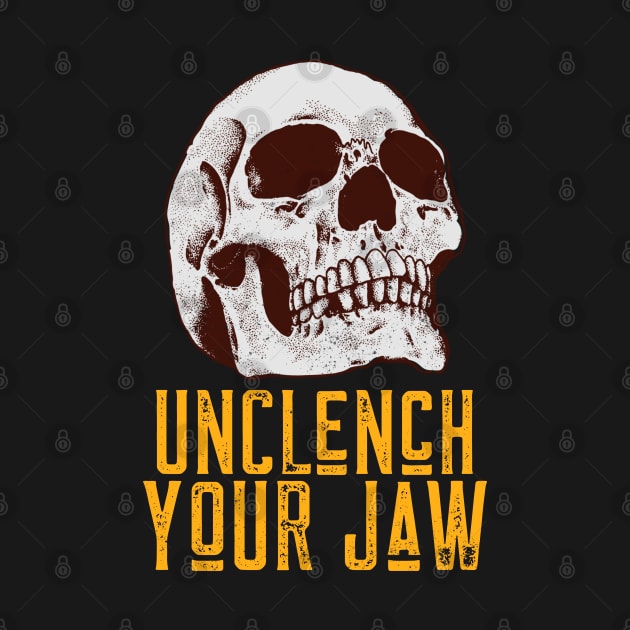 Unclench Your Jaw by Art Designs