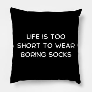 Life is too short to wear boring socks Pillow