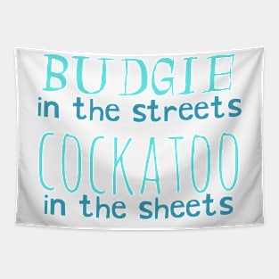 budgie in the streets, cockatoo in the sheets Tapestry