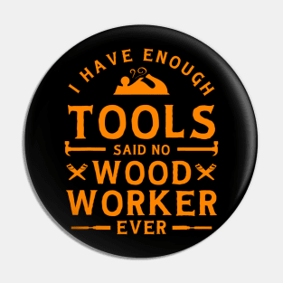 I have Enough Tools Said No Woodworker Ever - Woodworking Pin