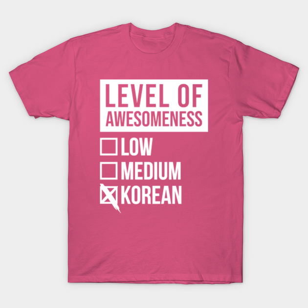 Funny Level Of Awesomeness Low Medium Gift Korea Korean Saying Quote For A Birthday Or Christmas - Language - T-Shirt