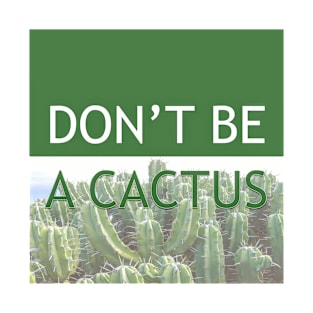 DON'T BE A CACTUS v.4 Green T-Shirt