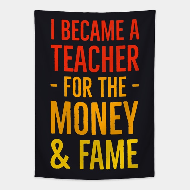 I Became A Teacher For The Money And Fame Tapestry by Suzhi Q