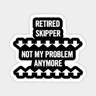 Retired Skipper Not My Problem Anymore Magnet