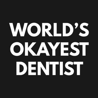 World's Okayest Dentist T-Shirt