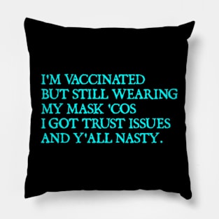 I'm Vaccinated But Still Wearing My Mask 'Cos Y'all Nasty Pillow