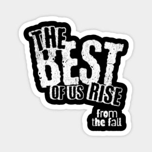 The best of us rise from the fall (White letter) Magnet