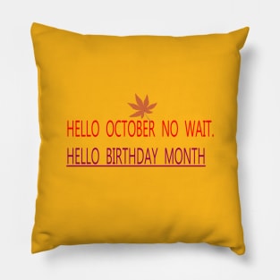 HELLO OCTOBER NO WAIT. HELLO BIRTHDAY MONTH Pillow