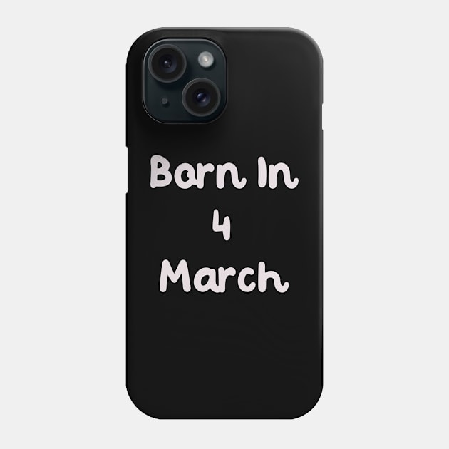 Born In 4 March Phone Case by Fandie