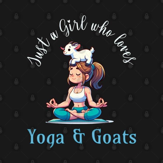 Just a girl who loves Yoga and Goats by Mind Your Tee