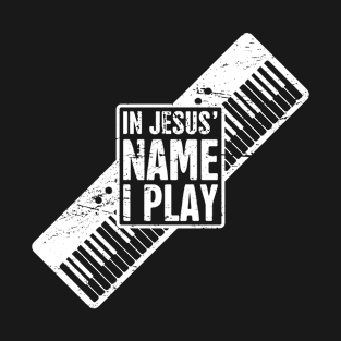 In Jesus Name I Play | Christian Musican Keyboard Player T-Shirt
