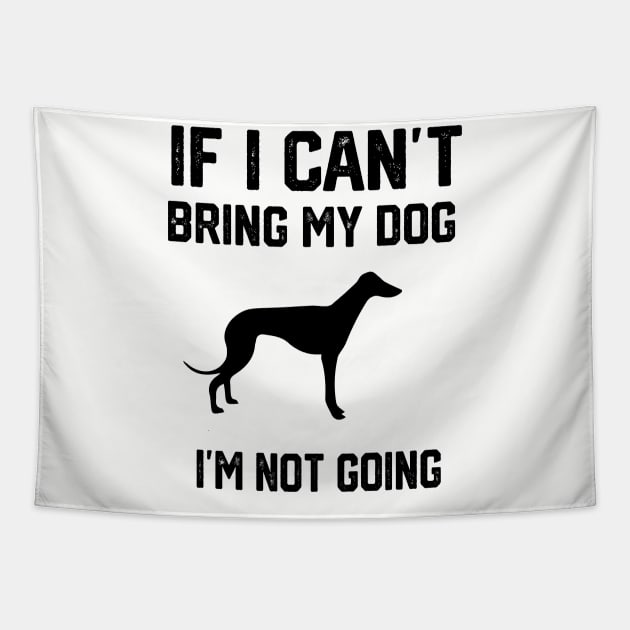 If I Can't Bring My Dog I'm Not Going Tapestry by spantshirt