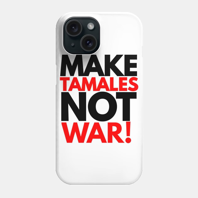 Make tamales not war! Phone Case by MessageOnApparel