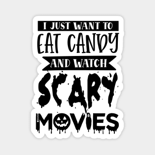 I Just Want To Eat Candy And Watch Scary Movies Magnet