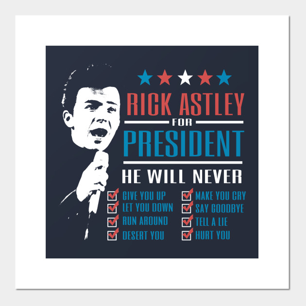 Rick Astley For President Election 2020 Posters And Art Prints Teepublic