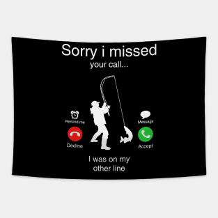 Funny Sorry I Missed Your Call Was On Other Line Men Fishing Tapestry