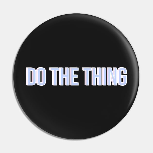 Do The Thing Pin by csikarskie