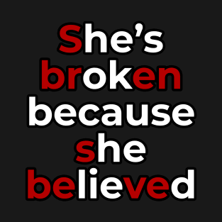 Sbren Sbeve - She's broken because she believed Meme Deep Quote Design T-Shirt