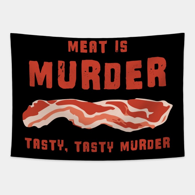 Meat Is Murder Tasty Tasty Murder - Bacon Tapestry by fromherotozero