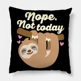 Nope Not Today Sloth Pillow