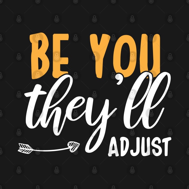 Be You They’ll Adjust by chidadesign