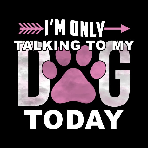 I'm Only Talking To My Dog Today by sumikoric